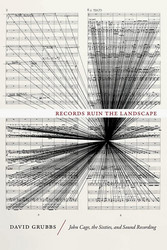Records Ruin the Landscape (John Cage, the Sixties, and Sound Recording) (Book)