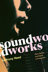 Soundworks Race, Sound, and Poetry in Production (Book)