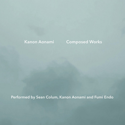 Kanon Aonami Composed Works: Performed by Sean Colum, Kanon Aonami and Fumi Endo 