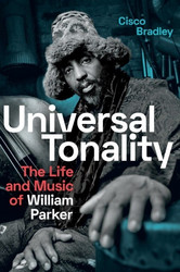 Universal Tonality: The Life and Music of William Parker (Book)