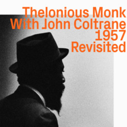 Thelonious Monk With John Coltrane 1957 (Revisited)
