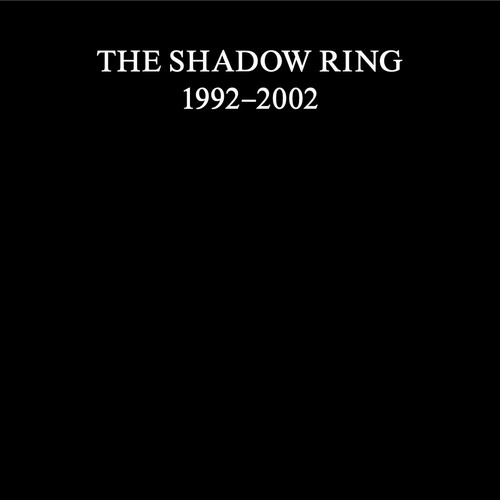 The Shadow Ring 1992-2002 