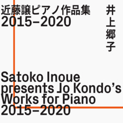 Satoko Inoue Presents Jo Kondo's New Works For Piano 2015-2020