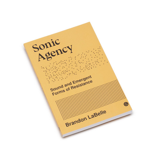 Sonic Agency - Sounds And Emergent Forms Of Resistance (Book)
