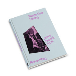 Travels Over Feeling: Arthur Russell, a Life (Book)