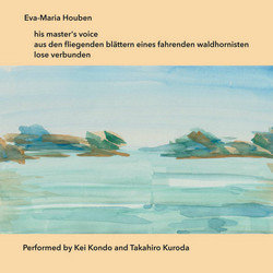  his master's voice / aus den fliegenden bl​ä​ttern eines fahrenden waldhornisten / lose verbunden -- Performed by Kei Kondo and Takahiro Kuroda 