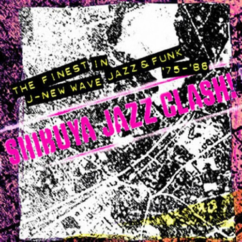 Shibuya Jazz Clash - No Wave In Jap Jazz And Funk '75-'86