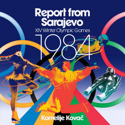 Report from Sarajevo (XIV Winter Olympic Games 1984)