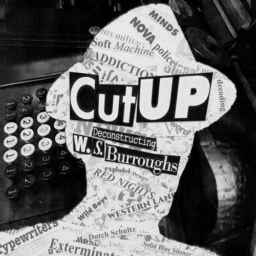 Cut UP. Deconstructing William Burroughs