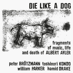 Die Like A Dog (Fragments Of Music, Life And Death Of Albert Ayler) 
