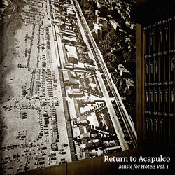 Return To Acapulco - Music For Hotels (Vol. 1)