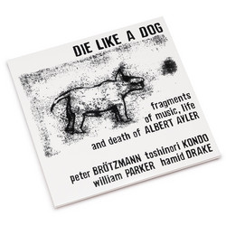 Die Like a Dog (Fragments of Music, Life and Death of Albert Ayler)