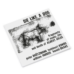 Die Like a Dog (Fragments of Music, Life and Death of Albert Ayler)