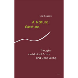 A Natural Gesture: Thoughts on Musical Praxis and Conducting