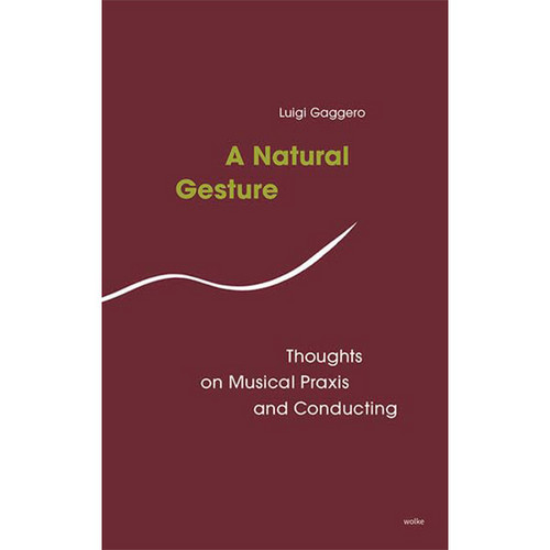 A Natural Gesture: Thoughts on Musical Praxis and Conducting