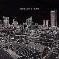 Edge x Jim O'Rourke