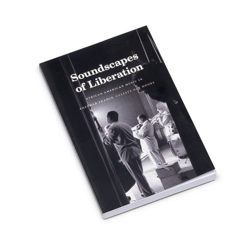 Soundscapes of Liberation African American Music in Postwar France (Book)