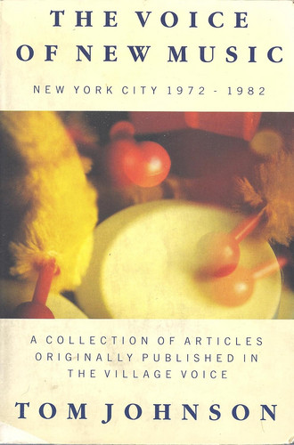 The Voice of New Music: New York City, 1972-1982 - A Collection of Articles Originally Published in the Village Voice