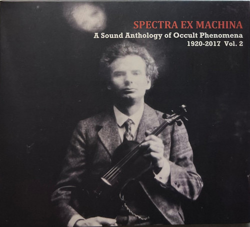        Spectra Ex Machina / A Sound Anthology of Occult Phenomena 1920​-​2017 Vol​.​2 