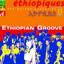 Éthiopiques 13: Ethiopian Groove - The Golden Seventies