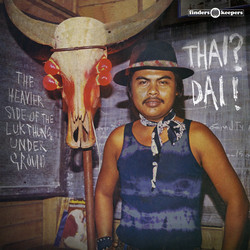 Thai? Dai! (The Heavier Side Of The Luk Thung Underground)