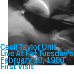 Cecil Taylor Unit, Live At Fat Tuesday's February 10, 1980 First Visit