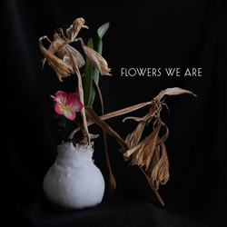 Flowers We Are