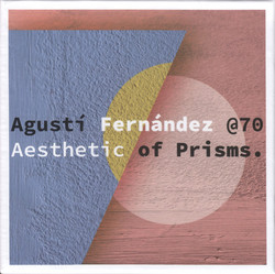 Agustí Fernández @70 - Aesthetic Of Prisms.