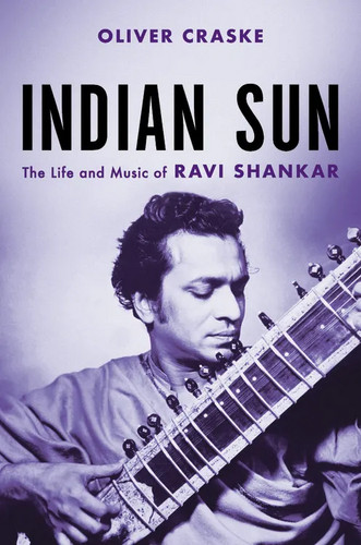 Indian Sun - The Life and Music of Ravi Shankar (Book)