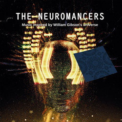 The Neuromancers. Music Inspired by William Gibson's Universe