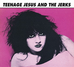 Teenage Jesus And The Jerks 