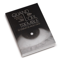 Quand L'Oeil Tremble - Le Cinéma De Paolo Gioli (Book)