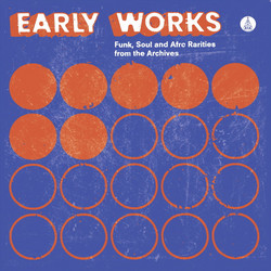 Early Works: Funk, Soul And Afro Rarities From The Archives