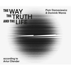 The Way, The Truth, and The Life – According to Artur Olender