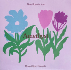 Amethyst: New Sounds From Moon Glyph Records