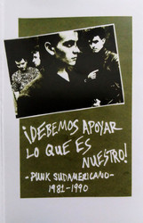 ¡Debemos Apoyar Lo Que Es Nuestro! (Punk Sudamericano 1981-1990)