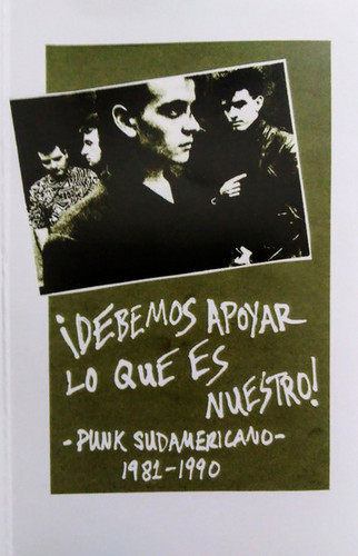 ¡Debemos Apoyar Lo Que Es Nuestro! (Punk Sudamericano 1981-1990)