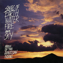 Songs Of Earth, Water, Fire And Sky (Music Of The American Indian) 