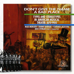 Don't Give The Name A Bad Place (Types And Stereotypes In American Musical Theater 1870-1900)
