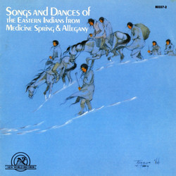 Songs And Dances Of The Eastern Indians From Medicine Spring & Allegany (Cherokee, Seneca)