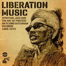 Liberation Music (Spiritual Jazz And The Art Of Protest On Flying Dutchman Records 1969-1974)