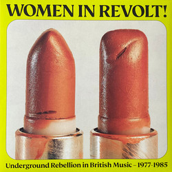 Women In Revolt! Underground Rebellion In British Music — 1977-1985