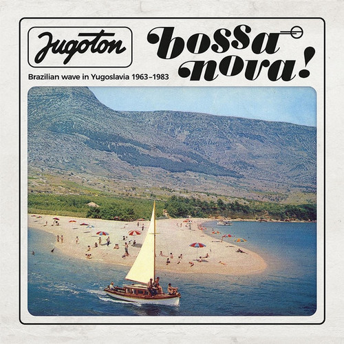 Jugoton Bossa Nova! - Brazilian Wave In Yugoslavia 1963-1983