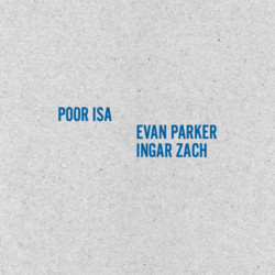 Poor Isa + Evan Parker/Ingar Zach