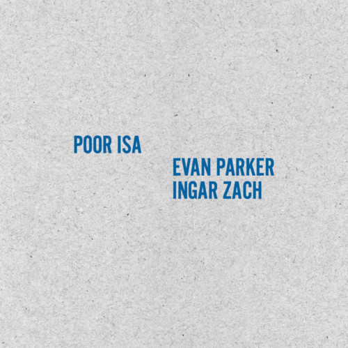 Poor Isa + Evan Parker/Ingar Zach
