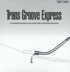 Trans Groove Express (A Musical Journey To The Other Side Of Express Records) 
