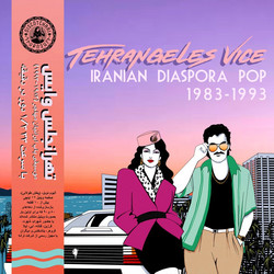 Tehrangeles Vice (Iranian Diaspora Pop 1983-1993) 