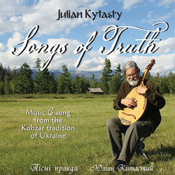 Songs of Truth: Music and Song from the Kobzar Tradition of Ukraine 