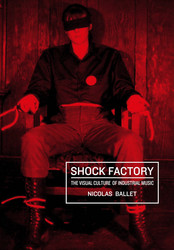Shock Factory - The Visual Culture of Industrial Music (Book)