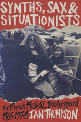 Synths, Sax & Situationists: The French Musical Underground 1968-1978 (Book)